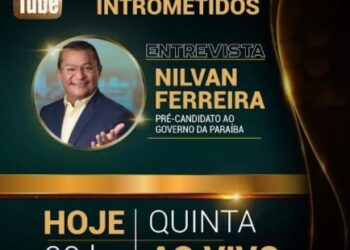 LINK AO VIVO – Nilvan Ferreira, pré-candidato a governador da PB, no Intrometidos nesta 5ª