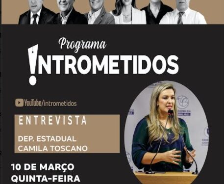 ASSISTA AO VIVO- Deputada Camila Toscano no Intrometidos nesta quinta, às 20h
