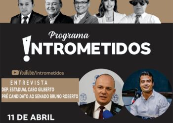 LINK AO VIVO- Bruno Roberto e deputado Cabo Gilberto no Intrometidos nesta 2ª às 20h