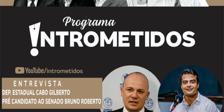 LINK AO VIVO- Bruno Roberto e deputado Cabo Gilberto no Intrometidos nesta 2ª às 20h