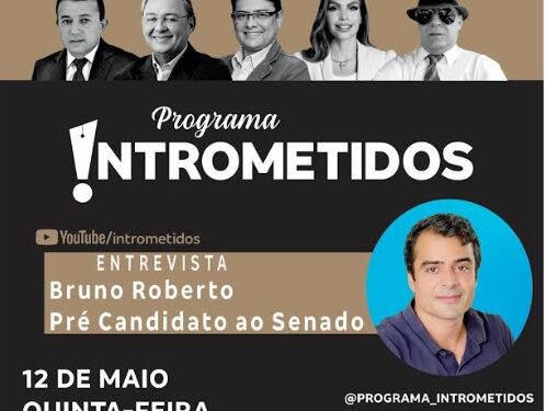 LINK AO VIVO- Pré -candidato a senador, Bruno Roberto, no Intrometidos nesta 5ª às 20h
