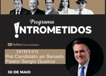 LINK AO VIVO- Pastor Sérgio Queiroz, pré-candidato ao Senado, hoje no INTROMETIDOS