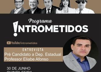 LINK AO VIVO- Programa Intrometidos debate a política e recebe o professor Eliabe Afonso, pré-candidato a deputado