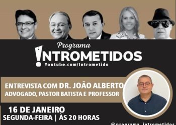 LINK AO VIVO- Advogado João Alberto nos estúdios e temas polêmicos hoje no Programa Intrometidos