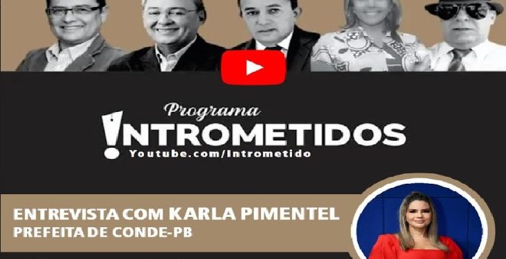 LINK AO VIVO – Prefeita de Conde, Karla Pimentel, e as novidades da política hoje no Intrometidos