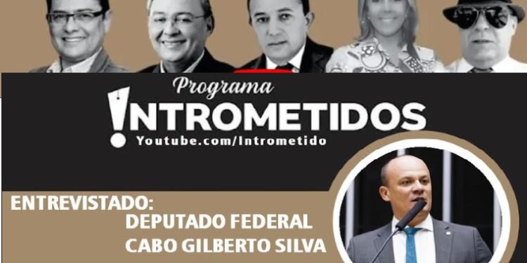 LINK AO VIVO- Deputado federal Cabo Gilberto Silva , sem censura, hoje no Programa Intrometidos