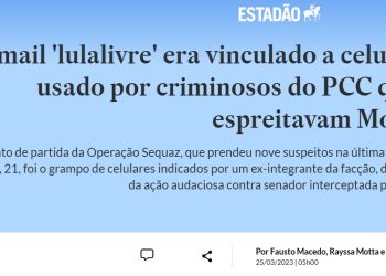 Celular de chefe do plano do PCC para matar Moro era cadastrado com e-mail do movimento “Lula Livre”
