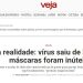 COVID-“Teste da realidade : vírus saiu de laboratório e máscaras foram inúteis”, diz reportagem de Veja