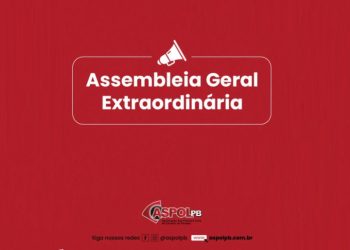 AÇÃO DO SUBSÍDIO- Aspol convoca policiais civis da Paraíba para Assembleia Geral Extraordinária na próxima 3ª feira
