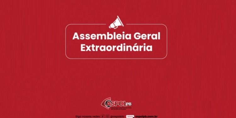 AÇÃO DO SUBSÍDIO- Aspol convoca policiais civis da Paraíba para Assembleia Geral Extraordinária na próxima 3ª feira