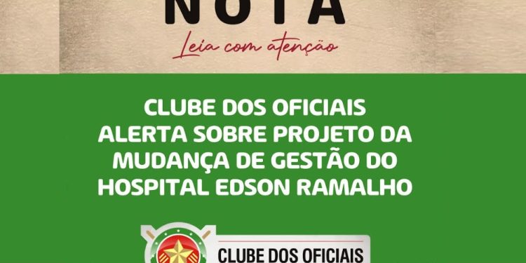 Clube dos Oficiais alerta corporação e deputados sobre prejuízos da mudança de gestão do Hospital Edson Ramalho