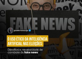 Inteligência artificial nas eleições: desafios e necessidades de combate às fakes news – por Alek Maracajá