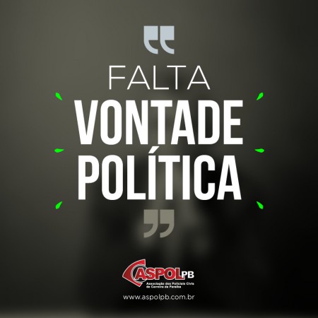 Policiais Civis da Pb são injustiçados porque “falta vontade política”, denuncia Aspol