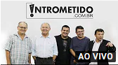 ASSISTA INTROMETIDOS AO VIVO – E as revelações da Operação Calvário