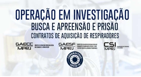 URGENTE, OPERAÇÃO MERCADORES DO CAOS – Gaecc/MPRJ cumpre 5 mandados de prisão contra investigados em fraudar contratos de compra de respiradores em meio à pandemia