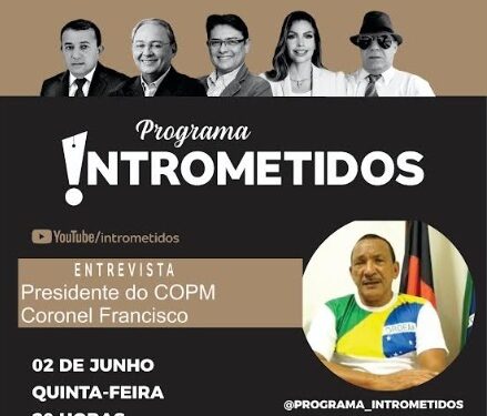 LINK AO VIVO – Coronel Francisco, presidente do Clube dos Oficiais, hoje no Intrometidos