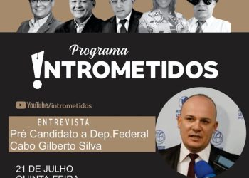 Cabo Gilberto, ameaça na Calvário, medalha a RC,  novidade no fechamento das chapas, no Intrometidos hoje
